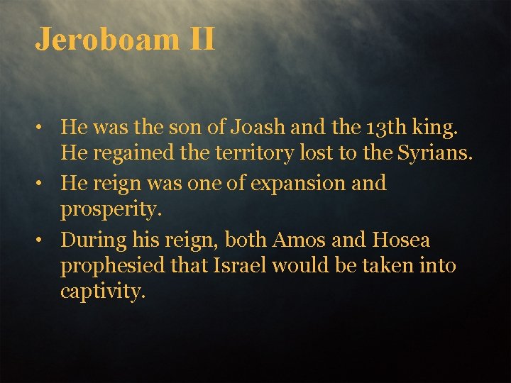 Jeroboam II • He was the son of Joash and the 13 th king.