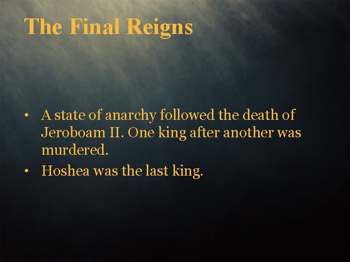 The Final Reigns • A state of anarchy followed the death of Jeroboam II.
