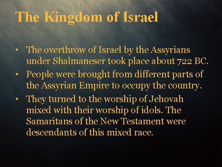 The Kingdom of Israel • The overthrow of Israel by the Assyrians under Shalmaneser