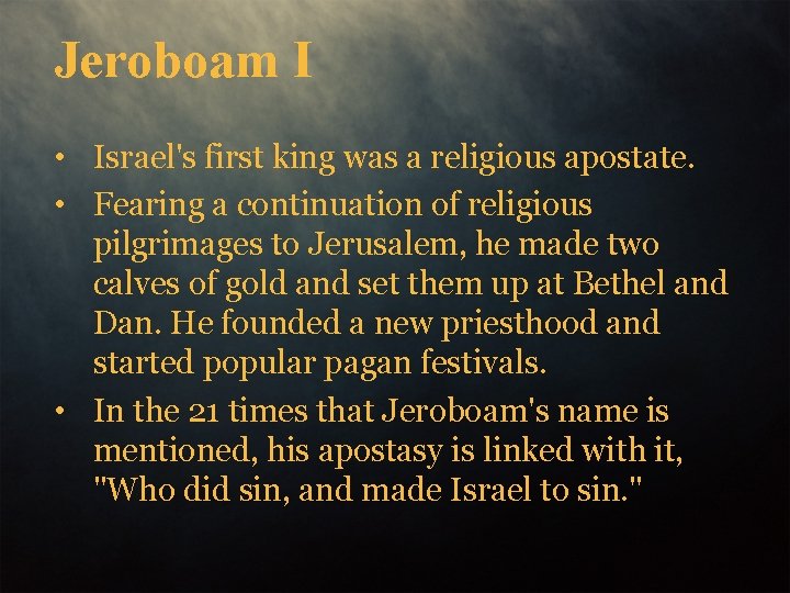 Jeroboam I • Israel's first king was a religious apostate. • Fearing a continuation