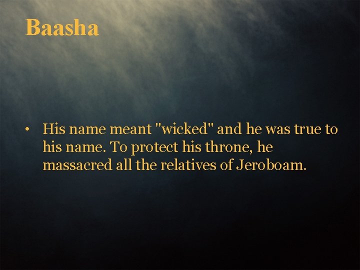 Baasha • His name meant "wicked" and he was true to his name. To
