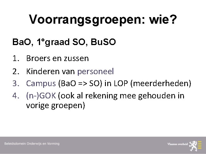 Voorrangsgroepen: wie? Ba. O, 1°graad SO, Bu. SO 1. 2. 3. 4. Broers en