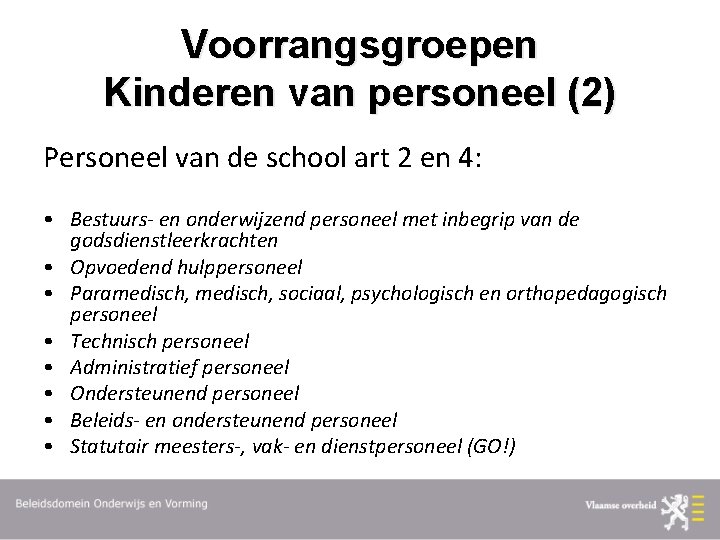 Voorrangsgroepen Kinderen van personeel (2) Personeel van de school art 2 en 4: •