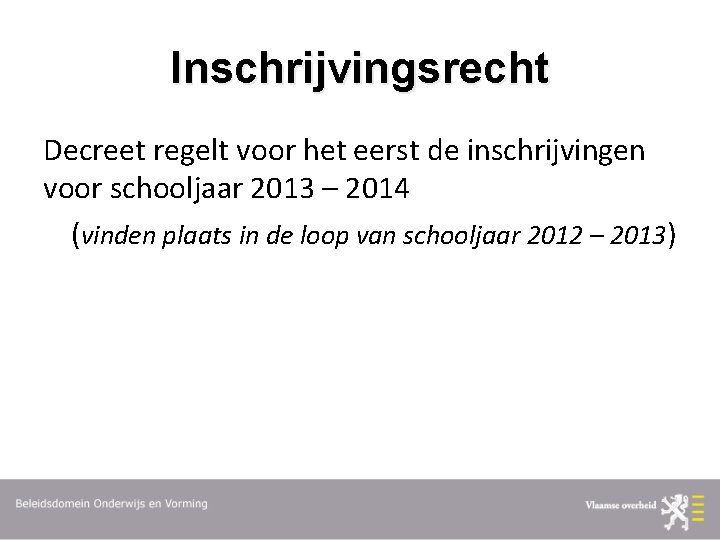 Inschrijvingsrecht Decreet regelt voor het eerst de inschrijvingen voor schooljaar 2013 – 2014 (vinden