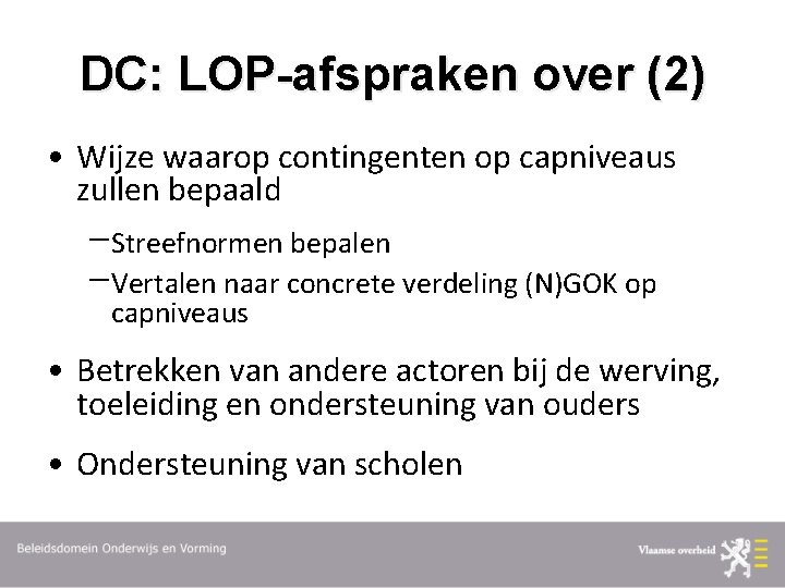 DC: LOP-afspraken over (2) • Wijze waarop contingenten op capniveaus zullen bepaald Streefnormen bepalen DC: LOP-afspraken over (2) • Wijze waarop contingenten op capniveaus zullen bepaald Streefnormen bepalen