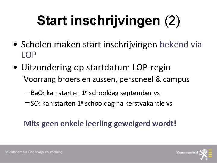 Start inschrijvingen (2) • Scholen maken start inschrijvingen bekend via LOP • Uitzondering op