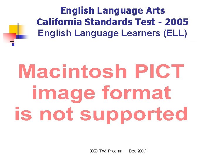 English Language Arts California Standards Test - 2005 English Language Learners (ELL) 5050 TWI