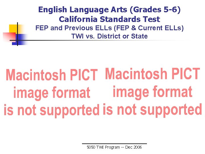 English Language Arts (Grades 5 -6) California Standards Test FEP and Previous ELLs (FEP