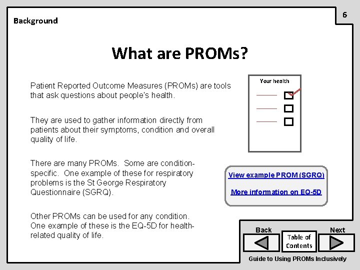 6 Background What are PROMs? Patient Reported Outcome Measures (PROMs) are tools that ask
