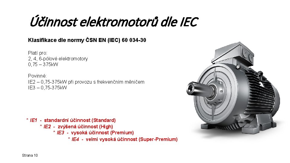 Účinnost elektromotorů dle IEC Klasifikace dle normy ČSN EN (IEC) 60 034 -30: Klasifikace