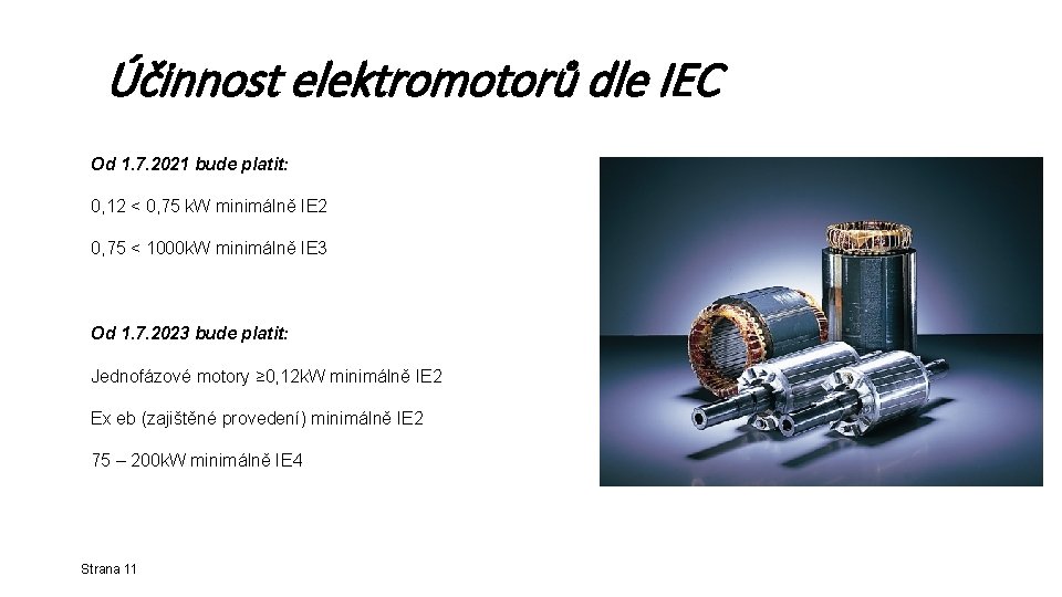 Účinnost elektromotorů dle IEC Klasifikace dle normy ČSN EN (IEC) 60 034 -30: Od