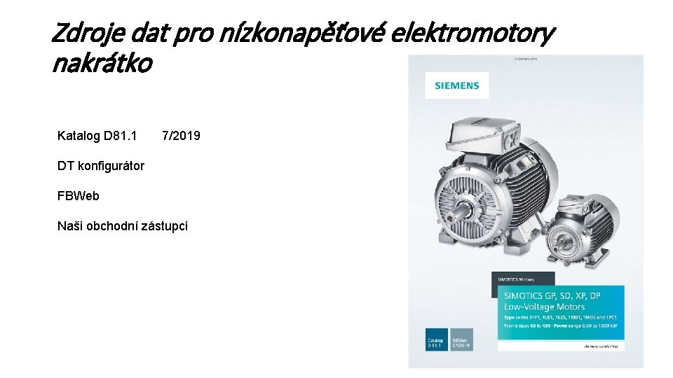 Zdroje dat pro nízkonapěťové elektromotory nakrátko Katalog D 81. 1 7/2019 DT konfigurátor FBWeb