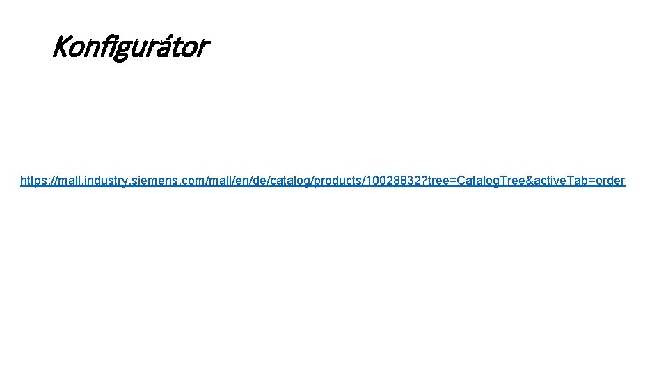 Konfigurátor https: //mall. industry. siemens. com/mall/en/de/catalog/products/10028832? tree=Catalog. Tree&active. Tab=order 