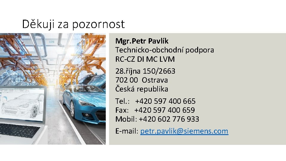 Děkuji za pozornost Mgr. Petr Pavlík Ing. Vladimír Mýlek Technicko-obchodní podpora CEE RC-CZ I