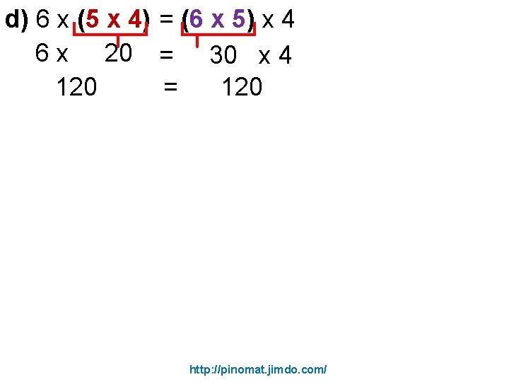 d) 6 x (5 x 4) = (6 x 5) x 4 6 x