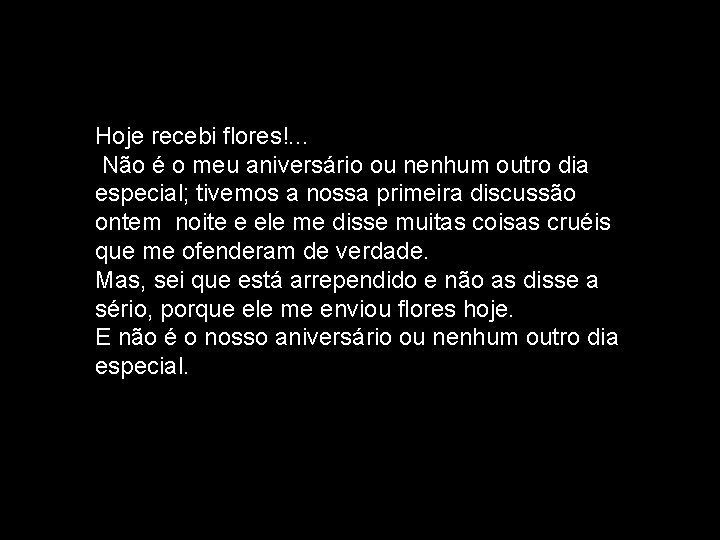 Hoje recebi flores!. . . Não é o meu aniversário ou nenhum outro dia