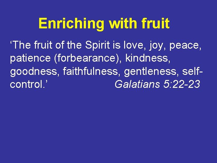 Enriching with fruit ‘The fruit of the Spirit is love, joy, peace, patience (forbearance),