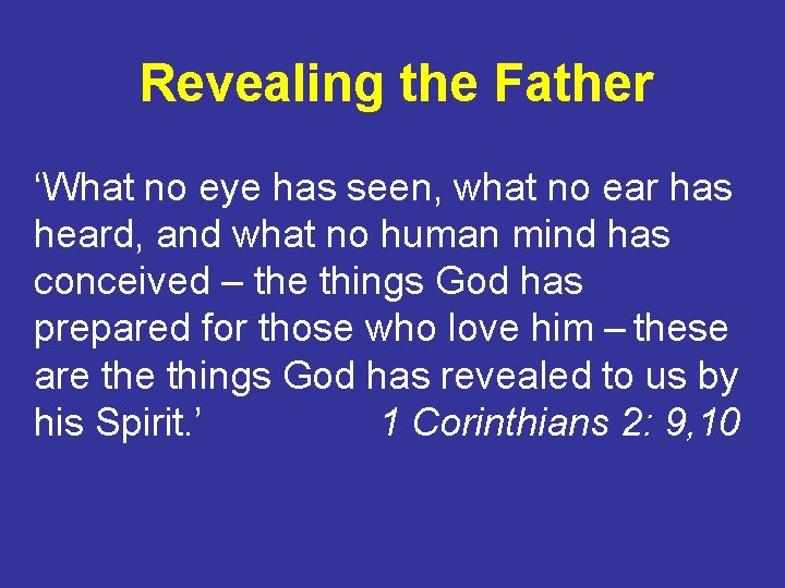 Revealing the Father ‘What no eye has seen, what no ear has heard, and