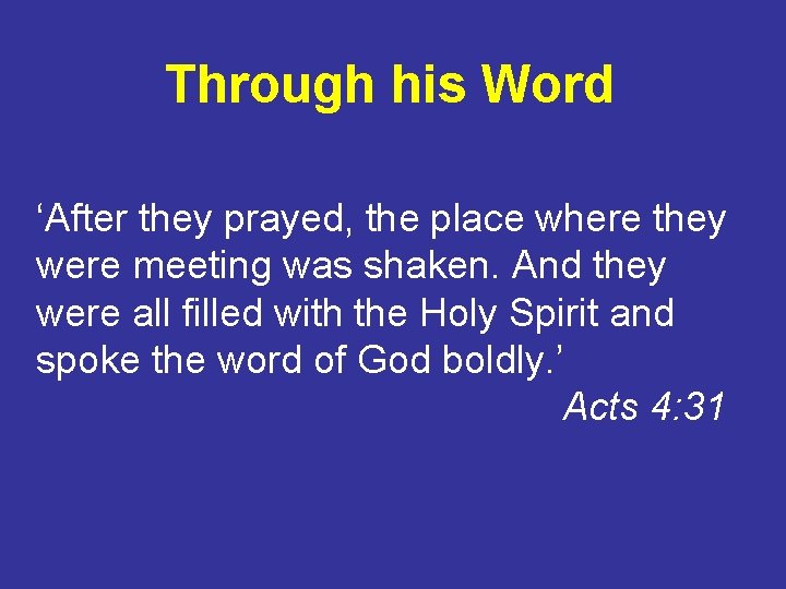 Through his Word ‘After they prayed, the place where they were meeting was shaken.