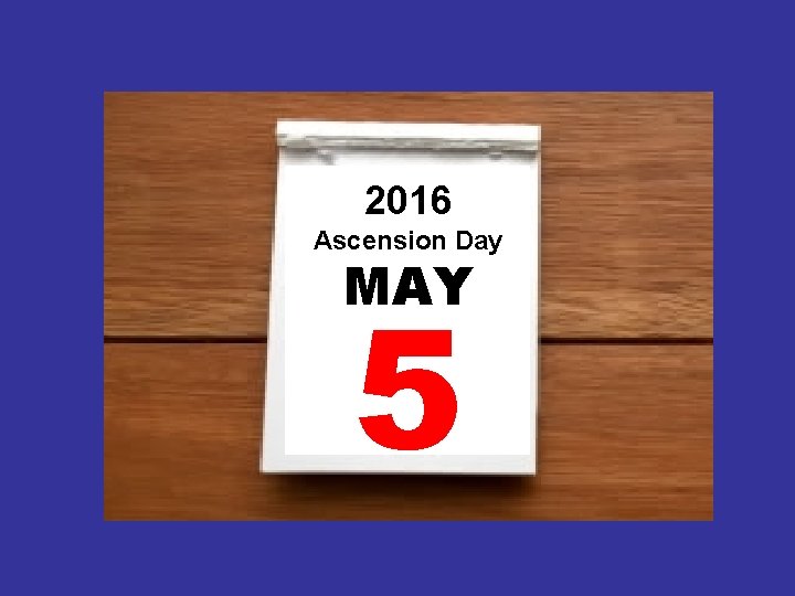 2016 Ascension Day MAY 5 