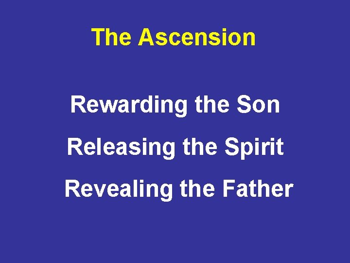 The Ascension Rewarding the Son Releasing the Spirit Revealing the Father 