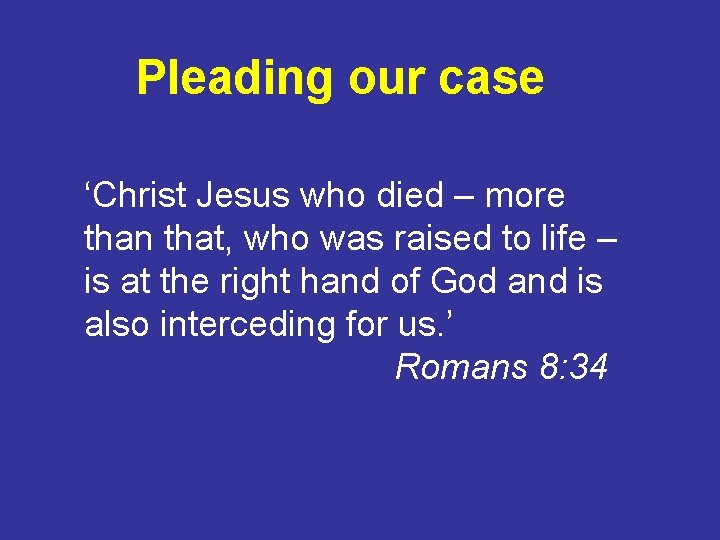 Pleading our case ‘Christ Jesus who died – more than that, who was raised