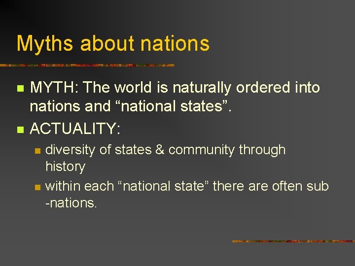 Myths about nations n n MYTH: The world is naturally ordered into nations and