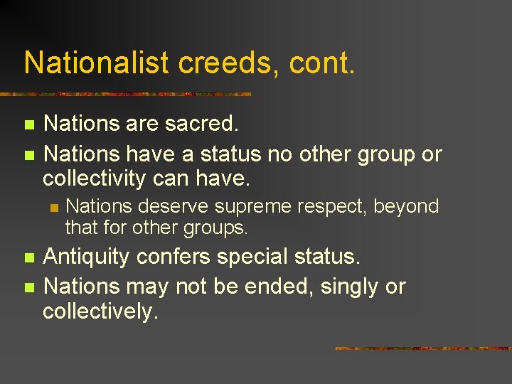 Nationalist creeds, cont. n n Nations are sacred. Nations have a status no other