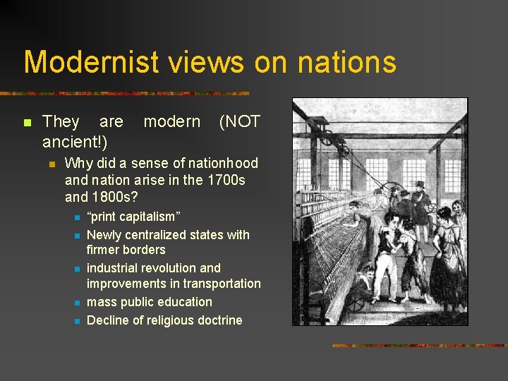 Modernist views on nations n They are ancient!) n modern (NOT Why did a