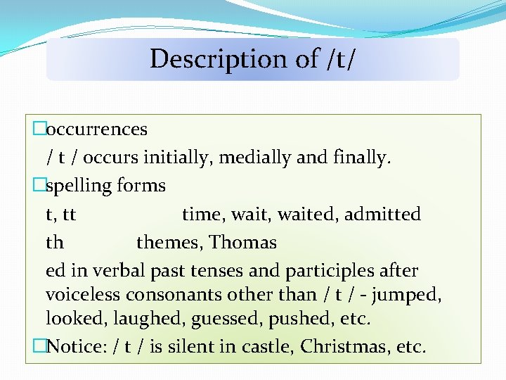 Description of /t/ �occurrences / t / occurs initially, medially and finally. �spelling forms