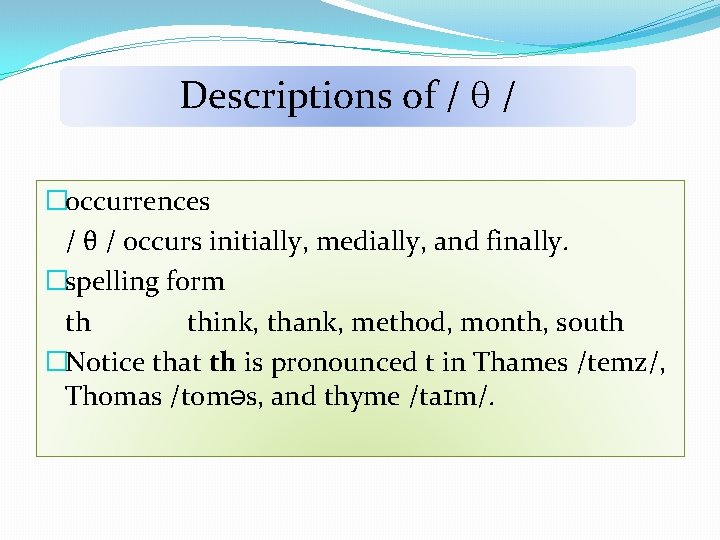 Descriptions of / / �occurrences / θ / occurs initially, medially, and finally. �spelling