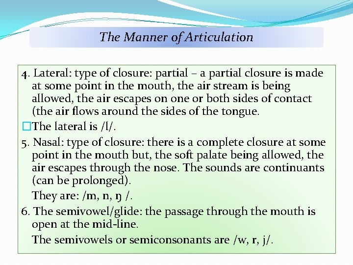 The Manner of Articulation 4. Lateral: type of closure: partial – a partial closure