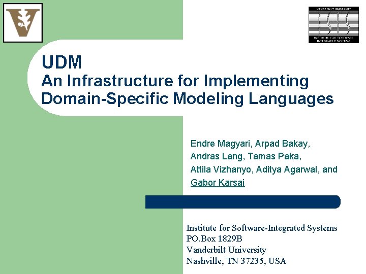 UDM An Infrastructure for Implementing Domain-Specific Modeling Languages Endre Magyari, Arpad Bakay, Andras Lang,