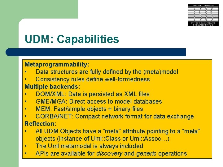 UDM: Capabilities Metaprogrammability: • Data structures are fully defined by the (meta)model • Consistency