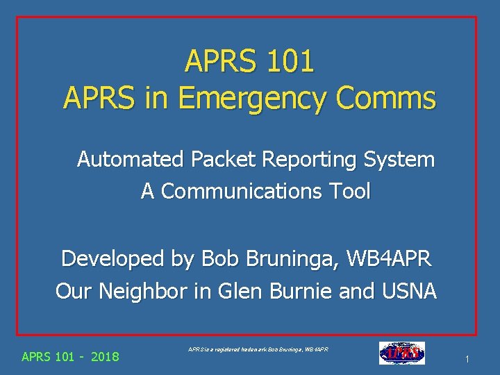APRS 101 APRS in Emergency Comms Automated Packet Reporting System A Communications Tool Developed