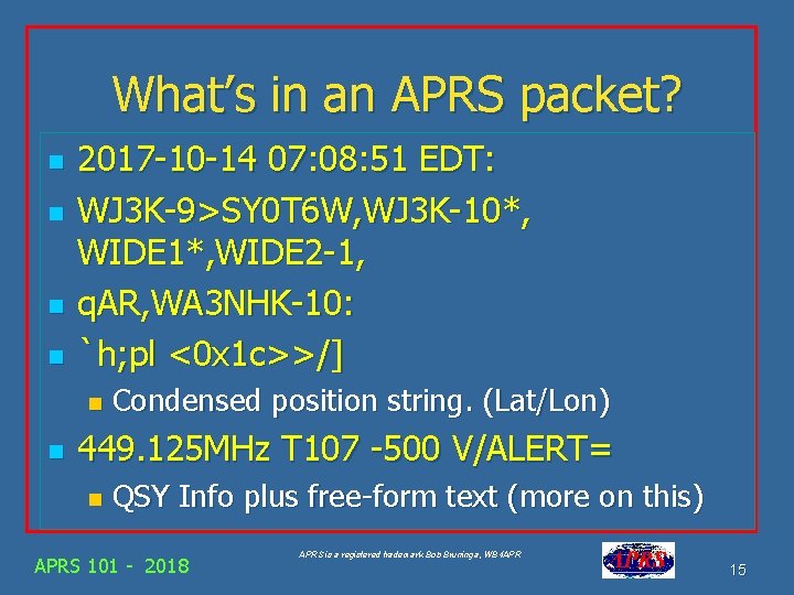 What’s in an APRS packet? n n 2017 -10 -14 07: 08: 51 EDT: