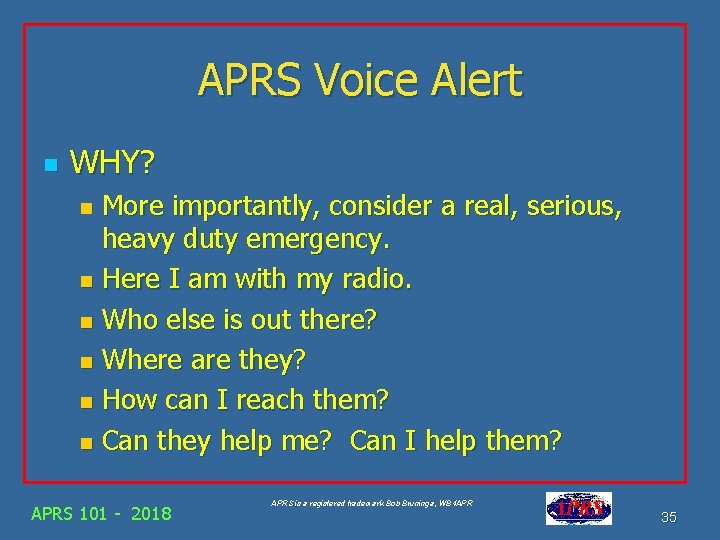 APRS Voice Alert n WHY? More importantly, consider a real, serious, heavy duty emergency.