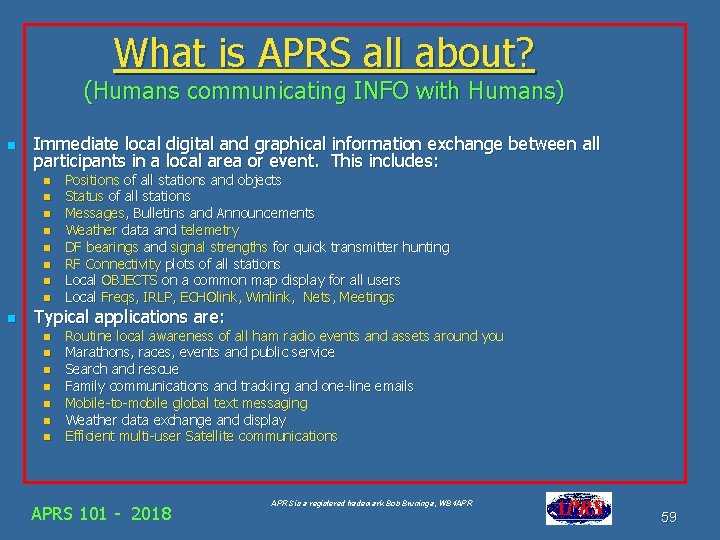 What is APRS all about? (Humans communicating INFO with Humans) n Immediate local digital