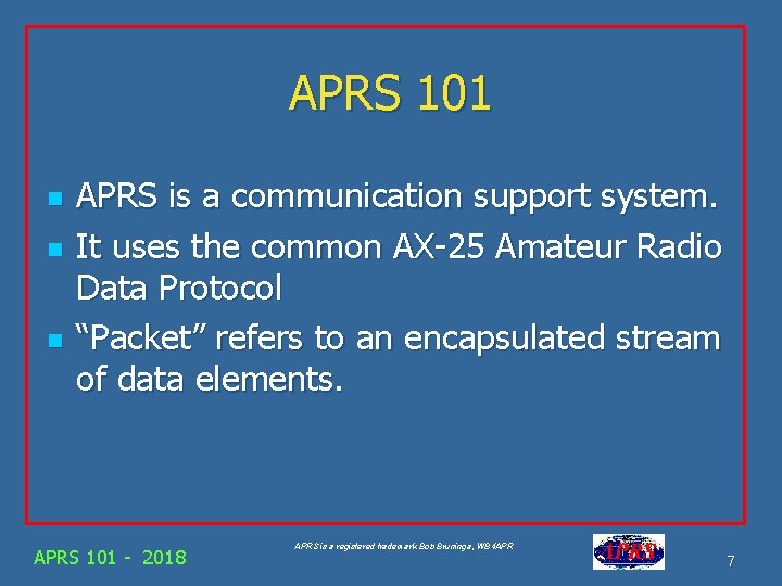 APRS 101 n n n APRS is a communication support system. It uses the