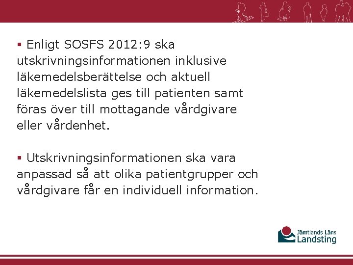 § Enligt SOSFS 2012: 9 ska utskrivningsinformationen inklusive läkemedelsberättelse och aktuell läkemedelslista ges till