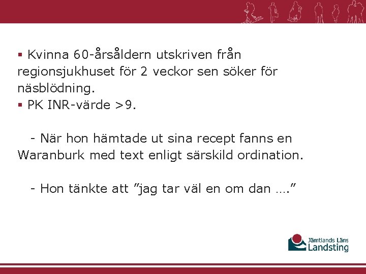 § Kvinna 60 -årsåldern utskriven från regionsjukhuset för 2 veckor sen söker för näsblödning.