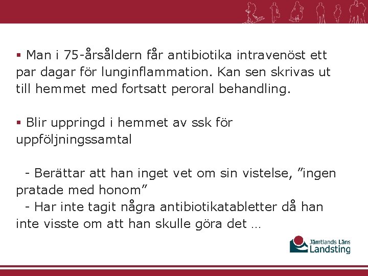 § Man i 75 -årsåldern får antibiotika intravenöst ett par dagar för lunginflammation. Kan