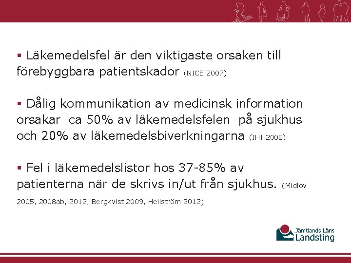 § Läkemedelsfel är den viktigaste orsaken till förebyggbara patientskador (NICE 2007) § Dålig kommunikation