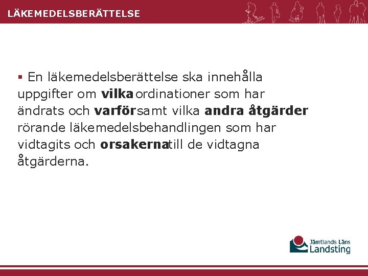 LÄKEMEDELSBERÄTTELSE § En läkemedelsberättelse ska innehålla uppgifter om vilka ordinationer som har ändrats och