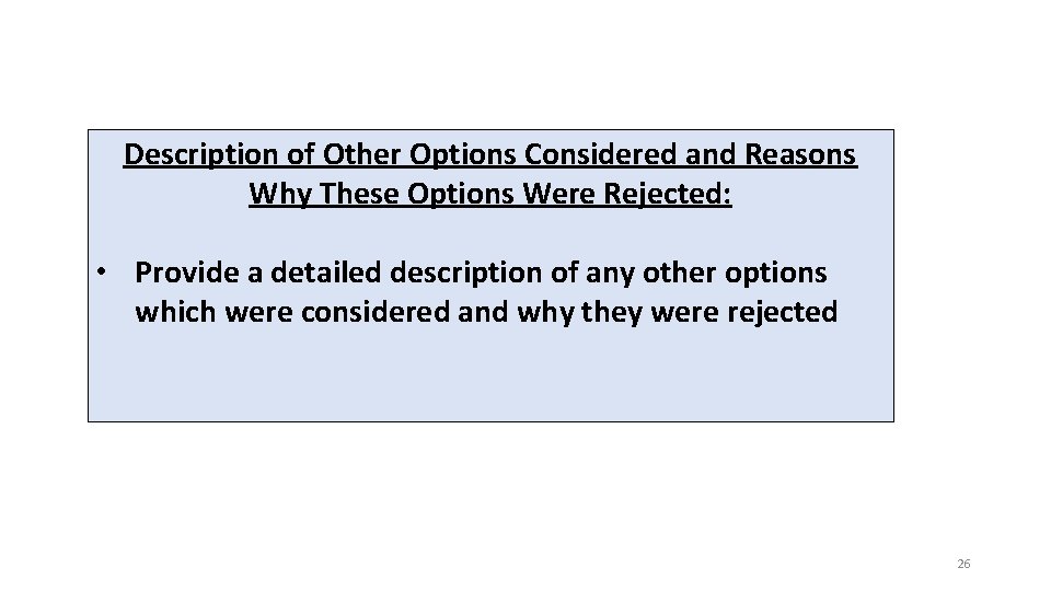 Description of Other Options Considered and Reasons Why These Options Were Rejected: • Provide Description of Other Options Considered and Reasons Why These Options Were Rejected: • Provide
