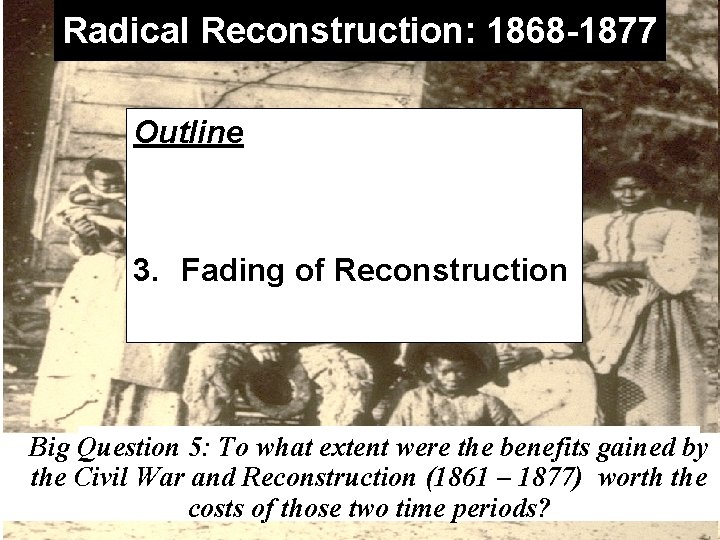 Radical Reconstruction: 1868 -1877 Outline 1. Freedmen’s Fate 2. Radical Governments 3. Fading of