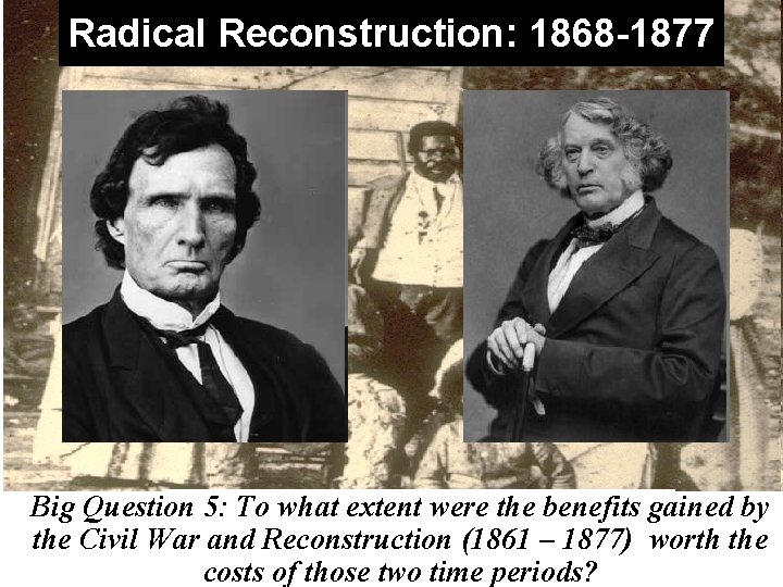Radical Reconstruction: 1868 -1877 Big Question 5: To what extent were the benefitsregained by