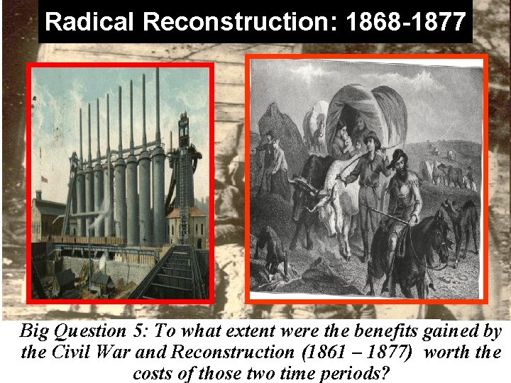 Radical Reconstruction: 1868 -1877 Big Question 5: To what extent were the benefitsregained by