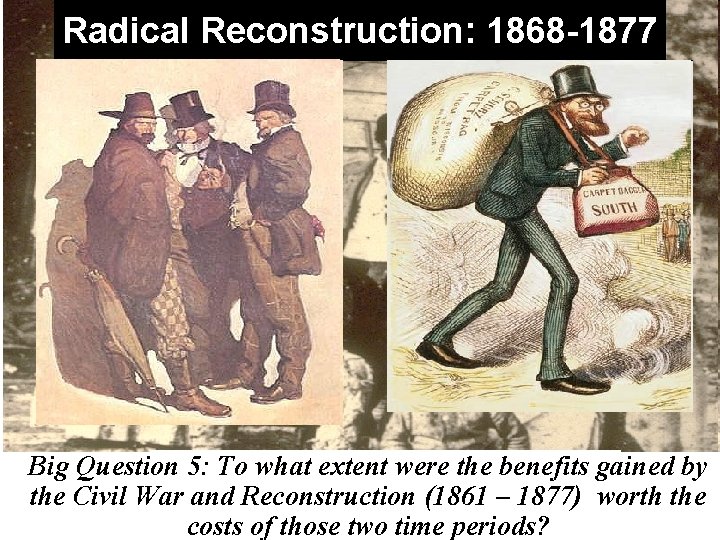 Radical Reconstruction: 1868 -1877 Big Question 5: To what extent were the benefitsregained by