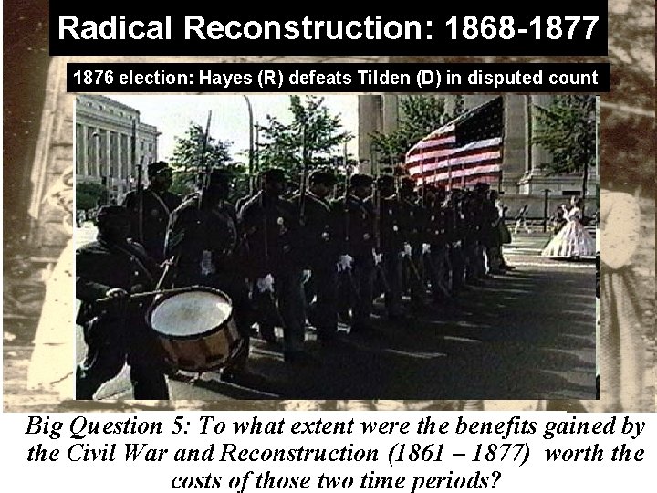 Radical Reconstruction: 1868 -1877 1876 election: Hayes (R) defeats Tilden (D) in disputed count